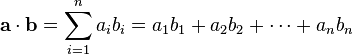 \mathbf{a}\cdot \mathbf{b} = \sum_{i=1}^n a_ib_i = a_1b_1 + a_2b_2 + \cdots + a_nb_n 